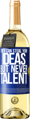29,95 € 送料無料 | 白ワイン WHITEエディション 彼らはあなたのアイデアを盗むことができますが、才能は決してありません 青いタグ. カスタマイズ可能なラベル 若いワイン 収穫 2025 Verdejo