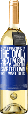 29,95 € Free Shipping | White Wine WHITE Edition The day I understood that the only thing I'm going to take is what I live, I started living what I want to take Blue Label. Customizable label Young wine Harvest 2023 Verdejo
