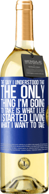 29,95 € Free Shipping | White Wine WHITE Edition The day I understood that the only thing I'm going to take is what I live, I started living what I want to take Blue Label. Customizable label Young wine Harvest 2024 Verdejo