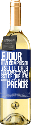 29,95 € Envoi gratuit | Vin blanc Édition WHITE Le jour où j'ai compris que la seule chose que je vais emporter avec moi c'est ce que je vis j'ai commencé à vivre ce que je veu Étiquette Bleue. Étiquette personnalisable Vin jeune Récolte 2023 Verdejo