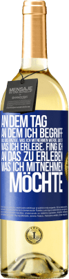 29,95 € Kostenloser Versand | Weißwein WHITE Ausgabe An dem Tag, an dem ich begriff, dass das Einzige, was ich mitnehmen werde, das ist, was ich erlebe, fing ich, an das zu erleben, Blaue Markierung. Anpassbares Etikett Junger Wein Ernte 2023 Verdejo