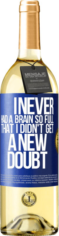 29,95 € Бесплатная доставка | Белое вино Издание WHITE У меня никогда не было такого полного мозга, чтобы я не получил новое сомнение Синяя метка. Настраиваемая этикетка Молодое вино Урожай 2023 Verdejo