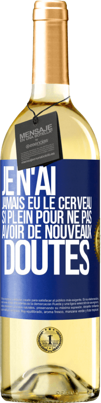 29,95 € Envoi gratuit | Vin blanc Édition WHITE Je n'ai jamais eu le cerveau si plein pour ne pas avoir de nouveaux doutes Étiquette Bleue. Étiquette personnalisable Vin jeune Récolte 2024 Verdejo