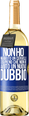 29,95 € Spedizione Gratuita | Vino bianco Edizione WHITE Non ho mai avuto un cervello così pieno che non ho avuto un nuovo dubbio Etichetta Blu. Etichetta personalizzabile Vino giovane Raccogliere 2025 Verdejo