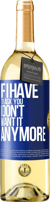 29,95 € Бесплатная доставка | Белое вино Издание WHITE Если я должен спросить тебя, я больше не хочу этого Синяя метка. Настраиваемая этикетка Молодое вино Урожай 2023 Verdejo