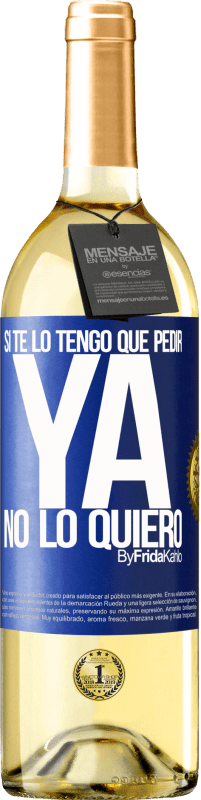 29,95 € Envío gratis | Vino Blanco Edición WHITE Si te lo tengo que pedir, ya no lo quiero Etiqueta Azul. Etiqueta personalizable Vino joven Cosecha 2025 Verdejo