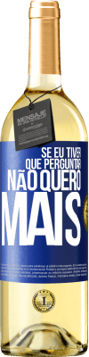 29,95 € Envio grátis | Vinho branco Edição WHITE Se eu tiver que perguntar, não quero mais Etiqueta Azul. Etiqueta personalizável Vinho jovem Colheita 2023 Verdejo