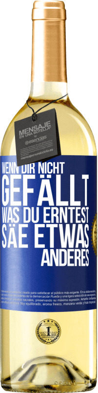 29,95 € Kostenloser Versand | Weißwein WHITE Ausgabe Wenn dir nicht gefällt, was du erntest, säe etwas anderes Blaue Markierung. Anpassbares Etikett Junger Wein Ernte 2024 Verdejo