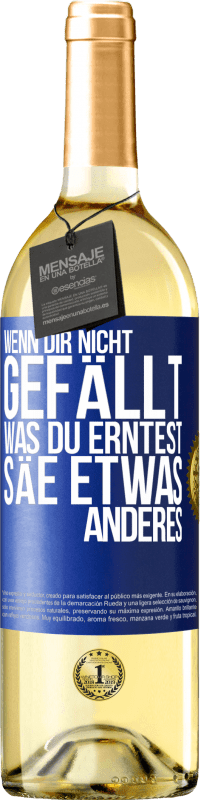 29,95 € Kostenloser Versand | Weißwein WHITE Ausgabe Wenn dir nicht gefällt, was du erntest, säe etwas anderes Blaue Markierung. Anpassbares Etikett Junger Wein Ernte 2025 Verdejo