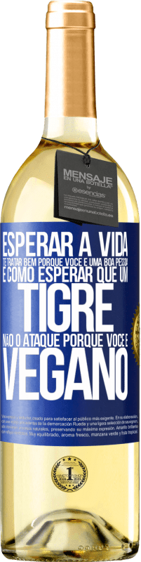 29,95 € Envio grátis | Vinho branco Edição WHITE Esperar a vida te tratar bem porque você é uma boa pessoa é como esperar que um tigre não o ataque porque você é vegano Etiqueta Azul. Etiqueta personalizável Vinho jovem Colheita 2024 Verdejo