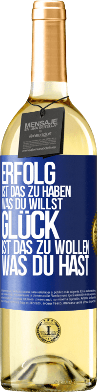 29,95 € Kostenloser Versand | Weißwein WHITE Ausgabe Erfolg ist, das zu haben, was du willst. Glück ist, das zu wollen, was du hast Blaue Markierung. Anpassbares Etikett Junger Wein Ernte 2024 Verdejo