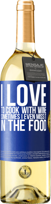 29,95 € Free Shipping | White Wine WHITE Edition I love to cook with wine. Sometimes I even miss it in the food Blue Label. Customizable label Young wine Harvest 2023 Verdejo