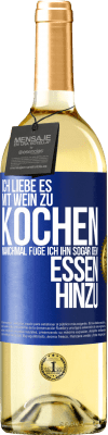 29,95 € Kostenloser Versand | Weißwein WHITE Ausgabe Ich liebe es, mit Wein zu kochen. Manchmal füge ich ihn sogar dem Essen hinzu Blaue Markierung. Anpassbares Etikett Junger Wein Ernte 2024 Verdejo