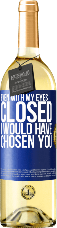 29,95 € Бесплатная доставка | Белое вино Издание WHITE Даже с закрытыми глазами я бы выбрал тебя Синяя метка. Настраиваемая этикетка Молодое вино Урожай 2023 Verdejo