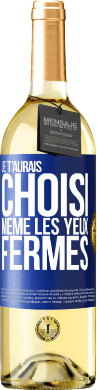 29,95 € Envoi gratuit | Vin blanc Édition WHITE Je t'aurais choisi, même les yeux fermés Étiquette Bleue. Étiquette personnalisable Vin jeune Récolte 2024 Verdejo