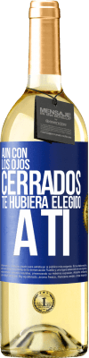 29,95 € Envío gratis | Vino Blanco Edición WHITE Aún con los ojos cerrados te hubiera elegido a ti Etiqueta Azul. Etiqueta personalizable Vino joven Cosecha 2024 Verdejo