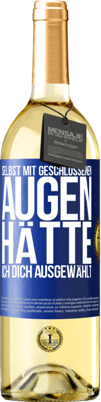 29,95 € Kostenloser Versand | Weißwein WHITE Ausgabe Selbst mit geschlossenen Augen hätte ich dich ausgewählt Blaue Markierung. Anpassbares Etikett Junger Wein Ernte 2024 Verdejo