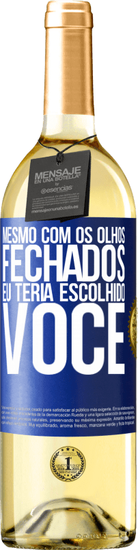 29,95 € Envio grátis | Vinho branco Edição WHITE Mesmo com os olhos fechados eu teria escolhido você Etiqueta Azul. Etiqueta personalizável Vinho jovem Colheita 2024 Verdejo