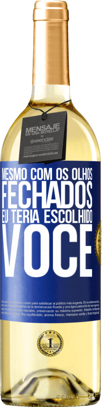 29,95 € Envio grátis | Vinho branco Edição WHITE Mesmo com os olhos fechados eu teria escolhido você Etiqueta Azul. Etiqueta personalizável Vinho jovem Colheita 2025 Verdejo