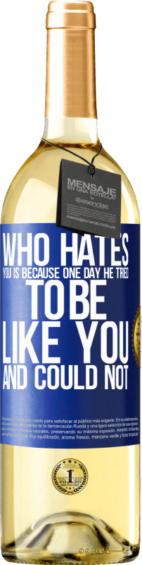 29,95 € Free Shipping | White Wine WHITE Edition Who hates you is because one day he tried to be like you and could not Blue Label. Customizable label Young wine Harvest 2023 Verdejo