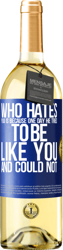 29,95 € Free Shipping | White Wine WHITE Edition Who hates you is because one day he tried to be like you and could not Blue Label. Customizable label Young wine Harvest 2024 Verdejo