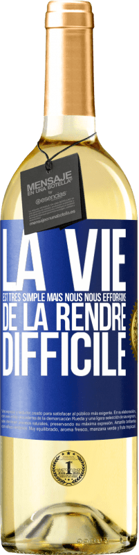 29,95 € Envoi gratuit | Vin blanc Édition WHITE La vie est très simple mais nous nous efforçons de la rendre difficile Étiquette Bleue. Étiquette personnalisable Vin jeune Récolte 2024 Verdejo