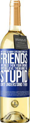 29,95 € Free Shipping | White Wine WHITE Edition Don't give so many explanations. Your friends don't need them, your enemies don't believe them, and the stupid don't Blue Label. Customizable label Young wine Harvest 2025 Verdejo
