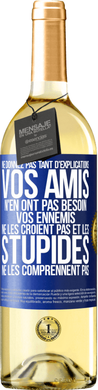 29,95 € Envoi gratuit | Vin blanc Édition WHITE Ne donnez pas tant d'explications. Vos amis n'en ont pas besoin, vos ennemis ne les croient pas et les stupides ne les comprenne Étiquette Bleue. Étiquette personnalisable Vin jeune Récolte 2024 Verdejo