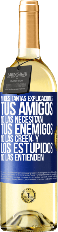 29,95 € Envío gratis | Vino Blanco Edición WHITE No des tantas explicaciones. Tus amigos no las necesitan, tus enemigos no las creen, y los estúpidos no las entienden Etiqueta Azul. Etiqueta personalizable Vino joven Cosecha 2024 Verdejo