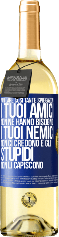 29,95 € Spedizione Gratuita | Vino bianco Edizione WHITE Non dare così tante spiegazioni. I tuoi amici non ne hanno bisogno, i tuoi nemici non ci credono e gli stupidi non li Etichetta Blu. Etichetta personalizzabile Vino giovane Raccogliere 2024 Verdejo