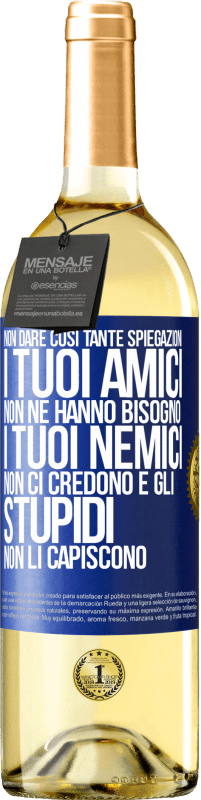 29,95 € Spedizione Gratuita | Vino bianco Edizione WHITE Non dare così tante spiegazioni. I tuoi amici non ne hanno bisogno, i tuoi nemici non ci credono e gli stupidi non li Etichetta Blu. Etichetta personalizzabile Vino giovane Raccogliere 2025 Verdejo