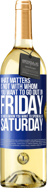 29,95 € Free Shipping | White Wine WHITE Edition What matters is not with whom you want to go out on Friday, but with whom you want to spend all of Saturday Blue Label. Customizable label Young wine Harvest 2024 Verdejo