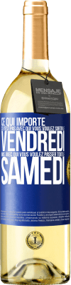 29,95 € Envoi gratuit | Vin blanc Édition WHITE Ce qui importe ce n'est pas avec qui vous voulez sortir le vendredi mais avec qui vous voulez passer tout le samedi Étiquette Bleue. Étiquette personnalisable Vin jeune Récolte 2024 Verdejo