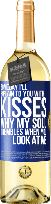 29,95 € Бесплатная доставка | Белое вино Издание WHITE Когда-нибудь я объясню тебе поцелуями, почему моя душа дрожит, когда ты смотришь на меня Синяя метка. Настраиваемая этикетка Молодое вино Урожай 2023 Verdejo