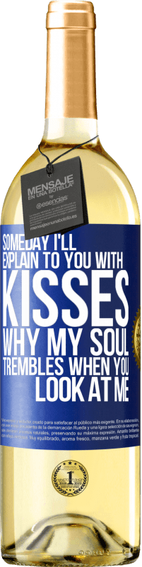 29,95 € Free Shipping | White Wine WHITE Edition Someday I'll explain to you with kisses why my soul trembles when you look at me Blue Label. Customizable label Young wine Harvest 2024 Verdejo