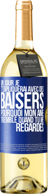 29,95 € Envoi gratuit | Vin blanc Édition WHITE Un jour je t'expliquerai avec des baisers pourquoi mon âme tremble quand tu me regardes Étiquette Bleue. Étiquette personnalisable Vin jeune Récolte 2023 Verdejo