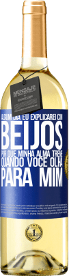 29,95 € Envio grátis | Vinho branco Edição WHITE Algum dia eu explicarei com beijos por que minha alma treme quando você olha para mim Etiqueta Azul. Etiqueta personalizável Vinho jovem Colheita 2023 Verdejo