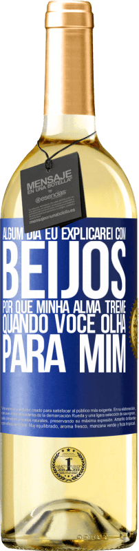 29,95 € Envio grátis | Vinho branco Edição WHITE Algum dia eu explicarei com beijos por que minha alma treme quando você olha para mim Etiqueta Azul. Etiqueta personalizável Vinho jovem Colheita 2024 Verdejo