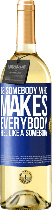 29,95 € Envoi gratuit | Vin blanc Édition WHITE Be somebody who makes everybody feel like a somebody Étiquette Bleue. Étiquette personnalisable Vin jeune Récolte 2023 Verdejo