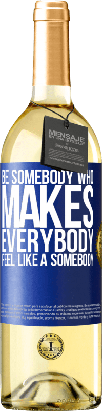 29,95 € Kostenloser Versand | Weißwein WHITE Ausgabe Be somebody who makes everybody feel like a somebody Blaue Markierung. Anpassbares Etikett Junger Wein Ernte 2023 Verdejo