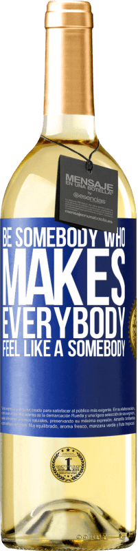 29,95 € Kostenloser Versand | Weißwein WHITE Ausgabe Be somebody who makes everybody feel like a somebody Blaue Markierung. Anpassbares Etikett Junger Wein Ernte 2024 Verdejo