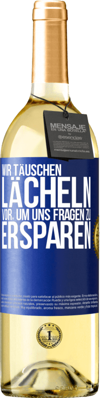 29,95 € Kostenloser Versand | Weißwein WHITE Ausgabe Wir täuschen Lächeln vor, um uns Fragen zu ersparen Blaue Markierung. Anpassbares Etikett Junger Wein Ernte 2023 Verdejo