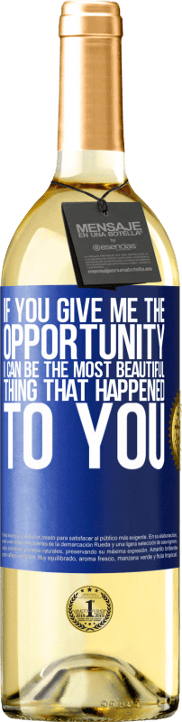 29,95 € 送料無料 | 白ワイン WHITEエディション あなたが私に機会を与えれば、私はあなたに起こった最も美しいものになることができます 青いタグ. カスタマイズ可能なラベル 若いワイン 収穫 2023 Verdejo