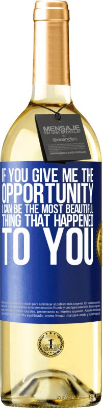 29,95 € Free Shipping | White Wine WHITE Edition If you give me the opportunity, I can be the most beautiful thing that happened to you Blue Label. Customizable label Young wine Harvest 2024 Verdejo