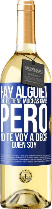 29,95 € Envío gratis | Vino Blanco Edición WHITE Hay alguien que te tiene muchas ganas, pero no te voy a decir quien soy Etiqueta Azul. Etiqueta personalizable Vino joven Cosecha 2024 Verdejo