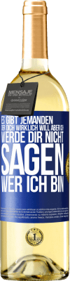 29,95 € Kostenloser Versand | Weißwein WHITE Ausgabe Es gibt jemanden, der dich wirklich will, aber ich werde dir nicht sagen, wer ich bin Blaue Markierung. Anpassbares Etikett Junger Wein Ernte 2023 Verdejo