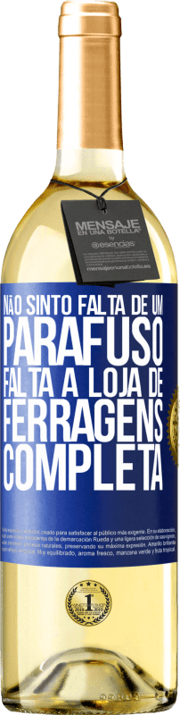 29,95 € Envio grátis | Vinho branco Edição WHITE Não sinto falta de um parafuso, falta a loja de ferragens completa Etiqueta Azul. Etiqueta personalizável Vinho jovem Colheita 2024 Verdejo