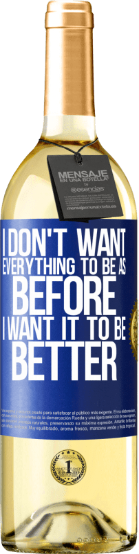 29,95 € Бесплатная доставка | Белое вино Издание WHITE Я не хочу, чтобы все было как прежде, я хочу, чтобы это было лучше Синяя метка. Настраиваемая этикетка Молодое вино Урожай 2023 Verdejo