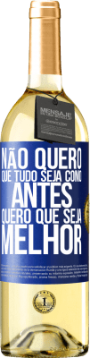 29,95 € Envio grátis | Vinho branco Edição WHITE Não quero que tudo seja como antes, quero que seja melhor Etiqueta Azul. Etiqueta personalizável Vinho jovem Colheita 2024 Verdejo