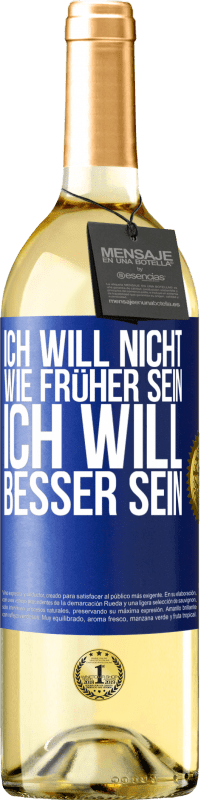 29,95 € Kostenloser Versand | Weißwein WHITE Ausgabe Ich will nicht wie früher sein, ich will besser sein Blaue Markierung. Anpassbares Etikett Junger Wein Ernte 2024 Verdejo